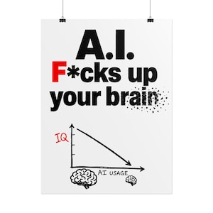 Op de afbeelding: Een witte poster met de zwarte tekst A.I. F*cks up your brain, waarbij het woord F*cks in het rood staat. Daaronder staat een lijngrafiek die een neerwaartse trend toont met IQ op de verticale as en AI USAGE op de horizontale as, met herseniconen.