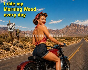 May include: A poster featuring a red motorcycle on a desert road with a Route 66 sign. Text reads: Morning Wood motorcycles, I ride my Morning Wood every day. A person with a red polka dot headscarf and top sits on the motorcycle.