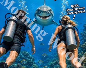 May include: A poster featuring two scuba divers swimming toward a great white shark in a coral reef. Text reads: Morning Wood Diving Knives, Quick, show him your morning wood, and Just when you thought it was a good day to go diving!