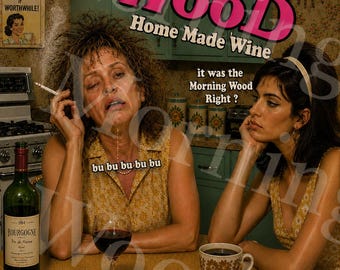 May include: A poster featuring two people in a kitchen with the text Morning Wood Home Made Wine, Another Busy Day... Better make it WORTHWHILE!, it was the Morning Wood Right?, and bu bu bu bu bu. A wine bottle, glass, coffee cup, and ashtray are present.