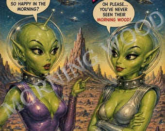 May include: A poster featuring two green-skinned aliens in space suits with bubble helmets. One wears a purple suit, the other silver. Text reads: MORNING WOOD, WHY DO HUMANS WAKE UP SO HAPPY IN THE MORNING?, OH PLEASE... YOU'VE NEVER SEEN THEIR MORNING WOOD!