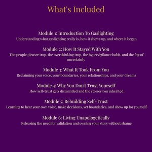 May include: A purple informational graphic titled What's Included, listing six modules: 1. Introduction To Gaslighting, 2. How It Stayed With You, 3. What It Took From You, 4. Why You Don't Trust Yourself, 5. Rebuilding Self-Trust, 6. Living Unapologetically.