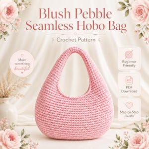 May include: A light pink crochet hobo bag with a seamless design and a single integrated handle. The image features text reading Blush Pebble Seamless Hobo Bag, Crochet Pattern, Make something beautiful, Beginner Friendly, PDF Download, Step-by-Step Guide.