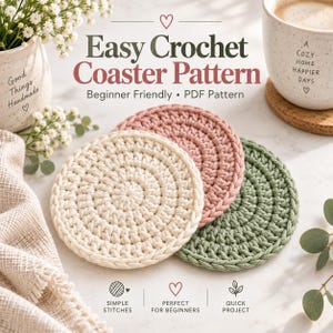 May include: Three circular crochet coasters in cream, dusty rose, and sage green. The text reads: Easy Crochet Coaster Pattern, Beginner Friendly, PDF Pattern, Good Things Handmade, A Cozy Home Happier Days, Simple Stitches, Perfect for Beginners, Quick Project.