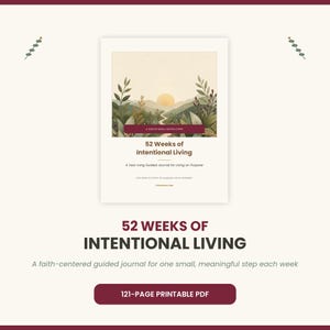 May include: A 121-page printable PDF guided journal titled 52 Weeks of Intentional Living. The cover features a landscape illustration of rolling hills, foliage, and a sun, with the text A Year of Small, Faithful Steps and One week at a time.