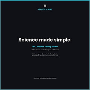 May include: A black digital graphic with the white text Science made simple. and the blue text DRVN TRAINING, The Complete Training System, 30 files, Instant download, Beginner to Advanced, Workout Programs, Exercise Vaults, Training Guides, Machine Guide, Alternatives Guide, Calculators, Tools, and Everything you need to train with purpose.