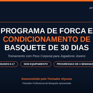 May include: A dark blue digital graphic with orange text reading TGA VENTURES, PROGRAMA DE FORCA E CONDICIONAMENTO DE BASQUETE DE 30 DIAS, Treinamento com Peso Corporal para Jogadores Jovens, IDADES 8-17, SEM EQUIPAMENTO, PROGRESSAO DE 4 SEMANAS, and more.