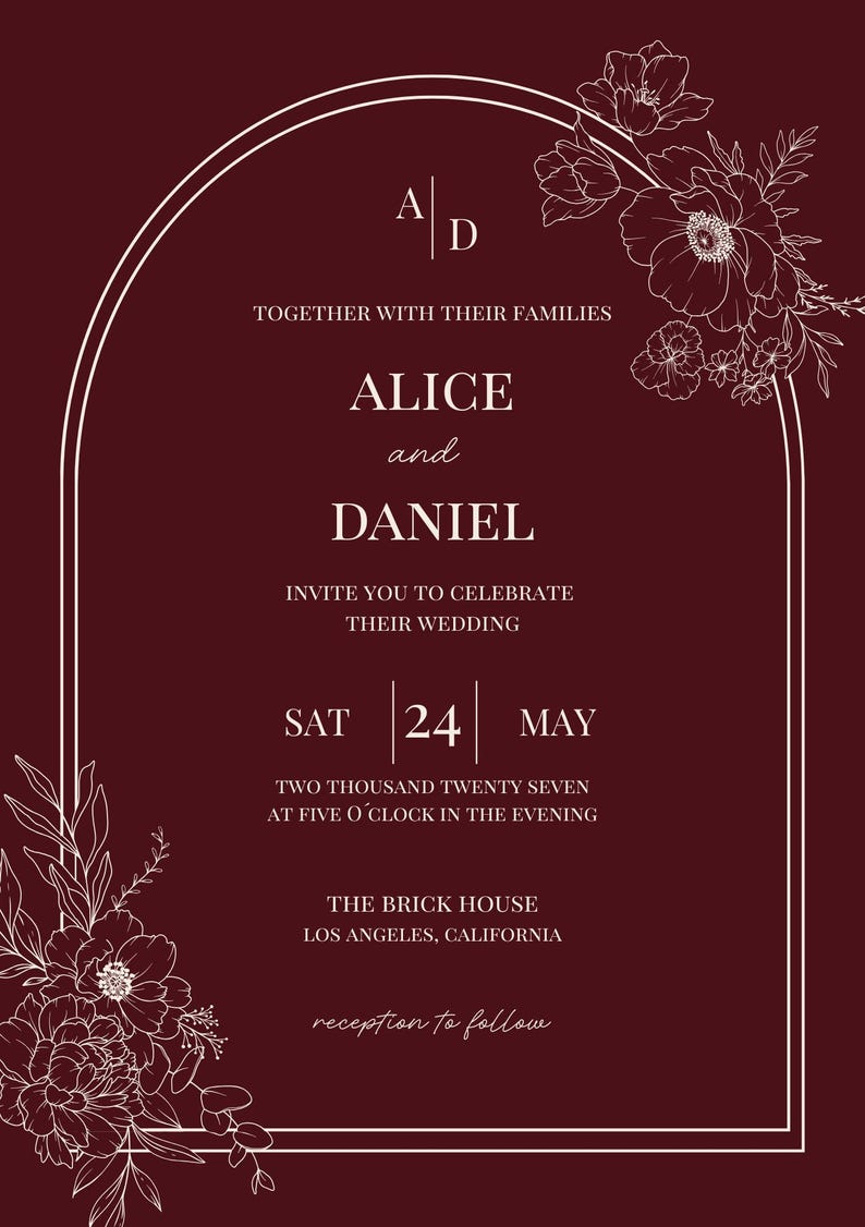 May include: A deep burgundy wedding invitation card featuring a white arched border and floral line art in the corners. The text reads: A|D, TOGETHER WITH THEIR FAMILIES, ALICE and DANIEL, INVITE YOU TO CELEBRATE THEIR WEDDING, SAT 24 MAY, TWO THOUSAND TWENTY SEVEN, AT FIVE O'CLOCK IN THE EVENING, THE BRICK HOUSE, LOS ANGELES, CALIFORNIA, reception to follow.
