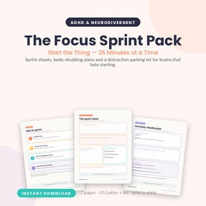 May include: A digital document set titled The Focus Sprint Pack for ADHD and neurodivergent individuals. It includes three pages: How to sprint, The sprint sheet, and The body-double plan. The text includes instructions for 25-minute tasks.