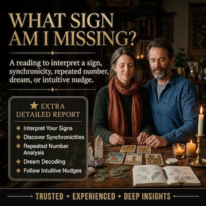 May include: A digital graphic featuring the text WHAT SIGN AM I MISSING? A reading to interpret a sign, synchronicity, repeated number, dream, or intuitive nudge. Includes an extra detailed report list, two people at a table with tarot cards, crystals, and a notebook.