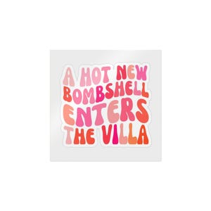 May include: A square sticker featuring the text A HOT NEW BOMBSHELL ENTERS THE VILLA in a wavy, distorted font. The letters are coloured in various shades of pink, red, and orange, creating a vibrant, multi-coloured appearance against a white background.