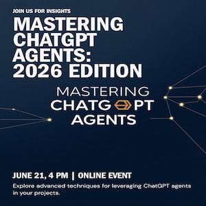 May include: A dark blue digital graphic for an online event titled Mastering ChatGPT Agents: 2026 Edition. The text includes Join Us For Insights, June 21, 4 PM, and a description about leveraging ChatGPT agents, featuring a network node design.