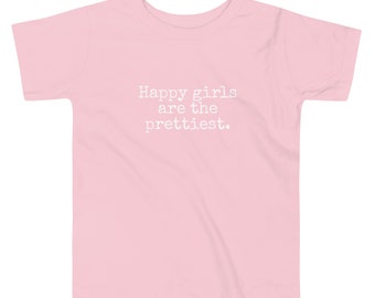 Happy Girls are the Prettiest - Toddler T-Shirt - Made To Order