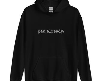 pau already. Unisex Hoodie - Made To Order