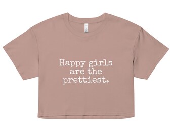 Happy Girls are the Prettiest - Women’s Crop Top - Made To Order