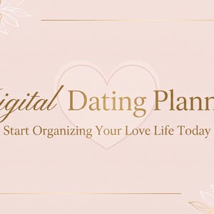 May include: A digital dating planner graphic with a soft pink background, gold floral accents in the corners, and a central heart outline. The text reads Digital Dating Planner and Start Organizing Your Love Life Today in elegant gold lettering.