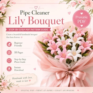 May include: A digital PDF pattern guide for a pipe cleaner lily bouquet. The document features the text Pipe Cleaner Lily Bouquet, Step-by-Step PDF Pattern Guide, and Printable PDF. It includes icons for beginner friendly, 10 pages, and instant download.