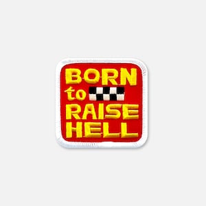 May include: A square embroidered patch with a red background and a white stitched border. The text BORN to RAISE HELL is embroidered in yellow block letters, with a small black and white checkered rectangle positioned between the words.