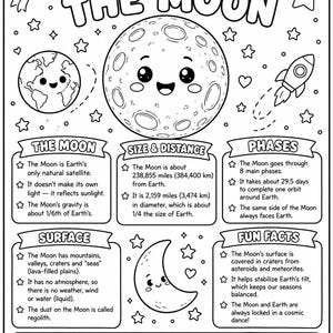 May include: A black and white educational coloring page titled THE MOON featuring a smiling moon, Earth, and rocket. It includes sections on size, distance, phases, surface, and fun facts with text detailing lunar information in miles and kilometers.