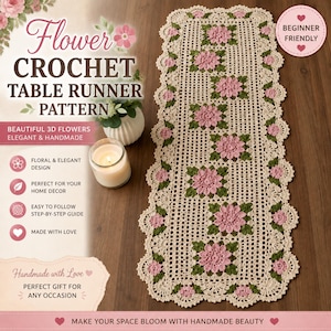 May include: A rectangular crochet table runner featuring a cream-colored lattice base with repeating 3D pink flower motifs and green leaves. The edges are finished with a scalloped crochet border. Text on the image includes Flower Crochet Table Runner Pattern, Beginner Friendly, Beautiful 3D Flowers, Elegant & Handmade, Floral & Elegant Design, Perfect For Your Home Decor, Easy To Follow Step-By-Step Guide, Made With Love, and Make Your Space Bloom With Handmade Beauty.