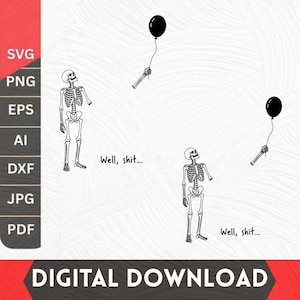 May include: A digital graphic featuring two black and white skeleton illustrations, each holding a black balloon by a string. The text "Well, shit..." is positioned next to each skeleton. The image includes a sidebar listing file formats.
