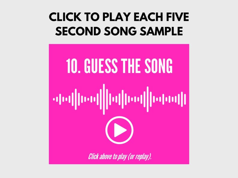 May include: Pink button with a play icon that says "Click above to play (or replay)."  The text above the button says "10. GUESS THE SONG" and there is a sound wave graphic below the text. The text at the top of the image says "CLICK TO PLAY EACH FIVE SECOND SONG SAMPLE".