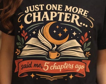 Book Lover Shirt, Just One More Chapter Tee, Reading, Bibliophile Gift