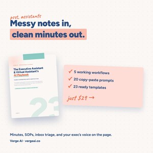 May include: A digital product cover titled The Executive Assistant & Virtual Assistant's AI Playbook with a light pink box listing 5 working workflows, 20 copy-paste prompts, and 23 ready templates. The text reads psst, assistants Messy notes in, clean minutes out.