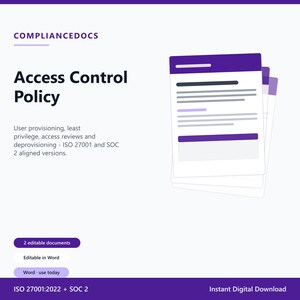 May include: A digital document template titled Access Control Policy by COMPLIANCEDOCS. It includes text about user provisioning, least privilege, access reviews, and deprovisioning, aligned with ISO 27001 and SOC 2. Features two editable Word documents.
