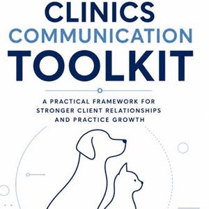 Puede incluir: Una portada de documento blanca titulada THE BUSINESS TOOLKIT VETERINARY CLINICS COMMUNICATION TOOLKIT A PRACTICAL FRAMEWORK FOR STRONGER CLIENT RELATIONSHIPS AND PRACTICE GROWTH con una ilustración de líneas azul oscuro de un perro y un gato.