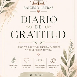 May include: A beige gratitude journal cover titled RAÍCES Y LETRAS DIARIO DE GRATITUD. It features green watercolour leaf illustrations, a book icon, and text including CULTIVA GRATITUD, ENFOCA TU MENTE Y TRANSFORMA TU VIDA, plus 30 DÍAS para una vida más plena y con intención.