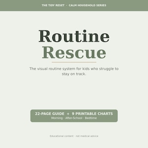 May include: A digital document titled Routine Rescue from The Tidy Reset Calm Household Series. It is a visual routine system for kids, containing a 22-page guide and 9 printable charts for morning, after-school, and bedtime routines.