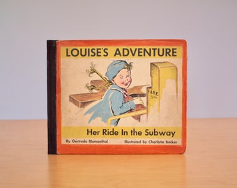 Louise's Adventure Her Ride In The Subway By Gertrude Blumenthal And Charlotte Becker First Edition 1941