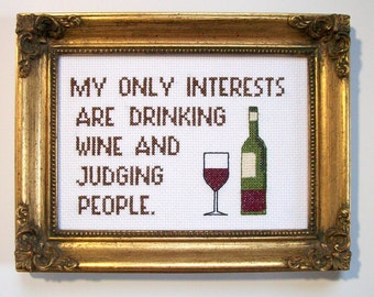 ORIGINAL My only interests, wine and judgment -- 5x7 completed cross stitch with funny saying