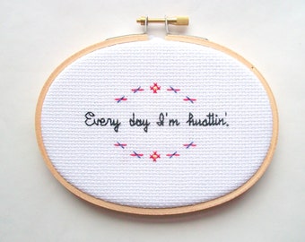 Every day I'm hustlin' cross stitch -- completed 3x5 cross stitch