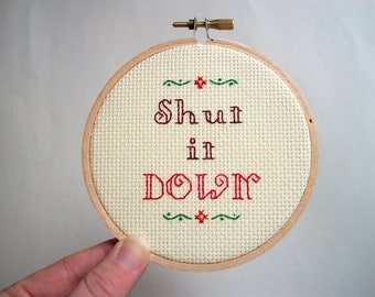 Shut It Down cross stitch, common saying completed in 4" hoop