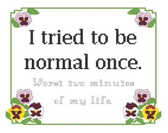 Cross Stitch Pattern -- I tried to be normal once -- worst two minutes of my life -- 8x10 cross stitch sampler