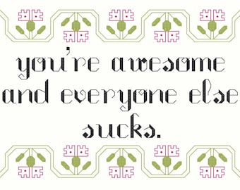 3 Cross Stitch Patterns -- You're awesome and everyone else sucks, in 3 styles, 5x7s and 3x5