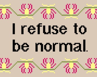 Cross Stitch Pattern -- I Refuse to Be Normal, 5x7