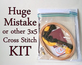 Cross Stitch Kit -- Huge Mistake beginner kit, or any of many patterns for 3x5 hoop