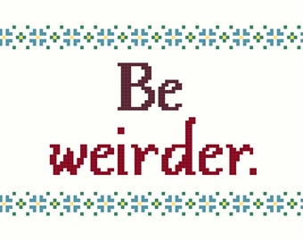 Cross Stitch Patterns -- Be weirder, in 2 versions