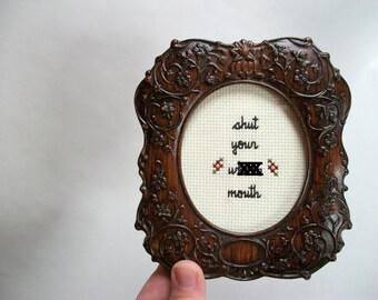 Shut your wh**e mouth cross stitch -- small framed cross stitch gift for people who probably just need to shut up right now, Mature