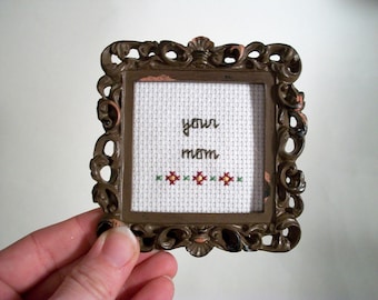 Your Mom cross stitch -- small framed cross stitch gift for escalating and winning arguments and insult wars