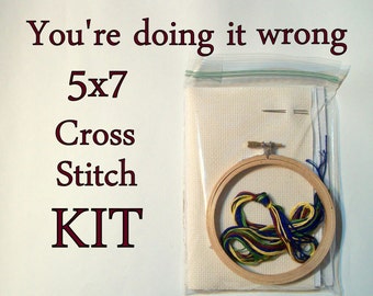 Cross Stitch Kit -- You're doing it wrong, patterned to fit in a horizontal 5x7 frame