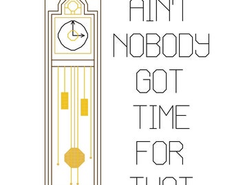 Cross Stitch Patterns -- Ain't Nobody Got Time for That with grandfather clock with bonus mini  PDF digital download