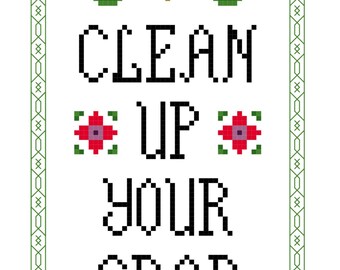 Cross Stitch Pattern -- Clean Up Your Sh&t, mature, or Clean Up Your Crap