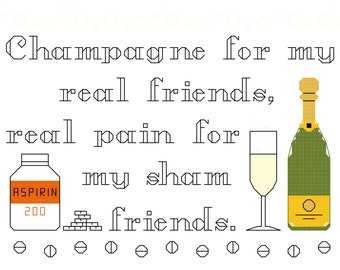 Cross Stitch Pattern -- Champagne for my real friends, real pain for my sham friends, counted cross stitch sampler, cross stitch patterns