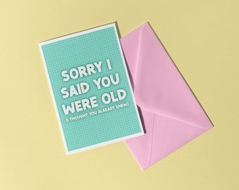 Sorry I Said You're Old Card // Funny birthday card, Humour birthday card, Cheeky birthday card, Dad birthday card // A6 Card With Envelope