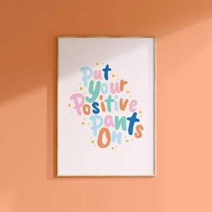 Put Your Positive Pants On Print // Motivationszitat Drucke, Positive Wand Kunst, Schlafzimmer Drucke, buntes Dekor // A3 A4 A5 8x10 5x7 4x6