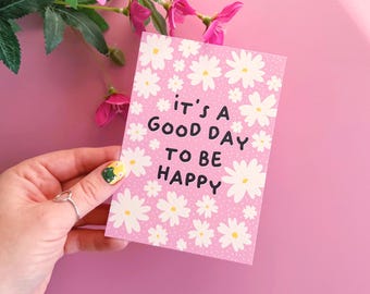 It's A Good Day To Be Happy Postcard // Positive quote print, Luxury postcard, Botanical wall prints, Colourful mini print, Daisy wall art